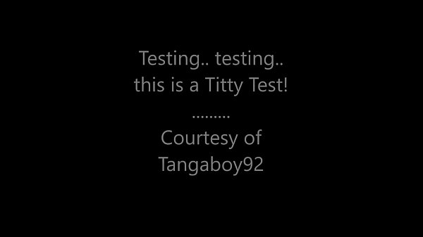Testing testing this is a Titty Test