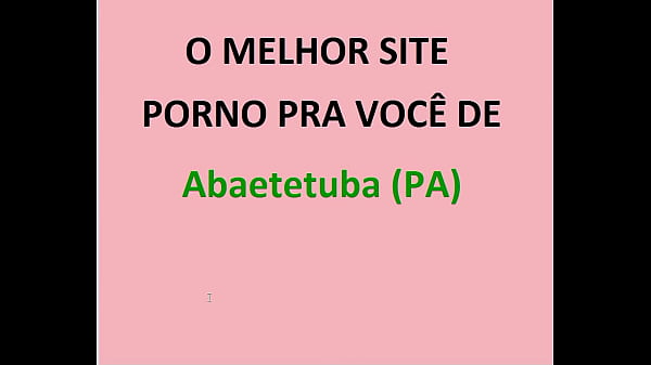 O MELHOR SITE PORNO PRA VOCÊ DE  Abaetetuba (PA)