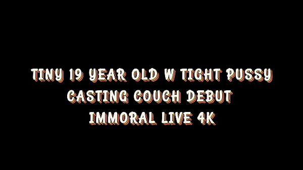 TINY 19-YEAR-OLD w TIGHT PUSSY CASTING COUCH DEBUT – IMMORAL LIVE 4K