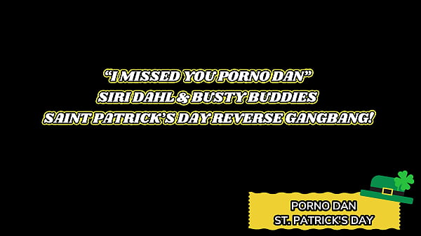 I Missed You Porno Dan Siri Dahl &Busty Buddies Saint Patricks Day Reverse Gangbang!