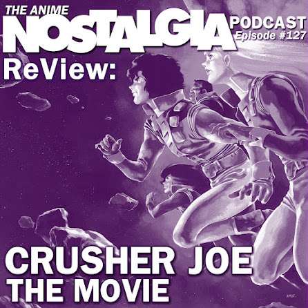 The Anime Nostalgia Podcast – ep 127: ReView: Crusher Joe The Movie