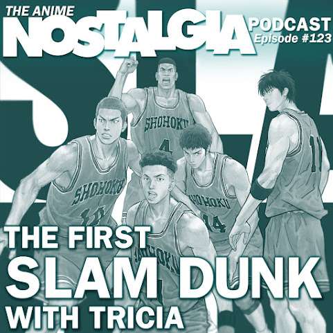 The Anime Nostalgia Podcast – ep 123: The First Slam Dunk with Tricia