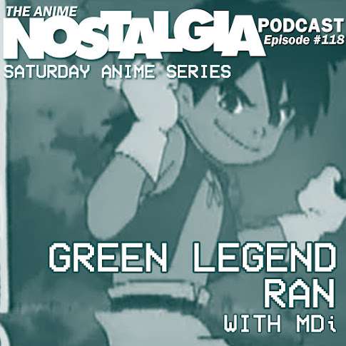 ​The Anime Nostalgia Podcast – ep 118: Inexperienced Memoir Ran with MDi