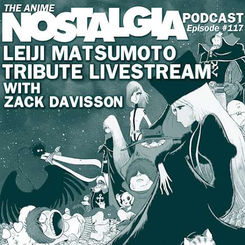 The Anime Nostalgia Podcast – ep 117: Leiji Matsumoto Tribute Livestream with Zack Davisson