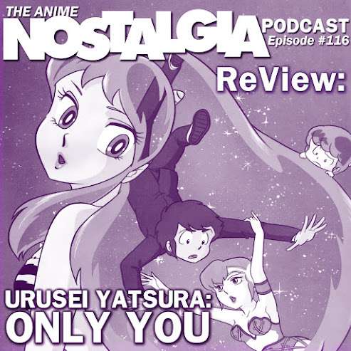 The Anime Nostalgia Podcast – ep 116: ReView: Urusei Yatsura Movie 1 – Ideal You