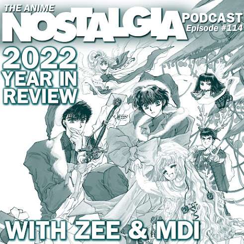 The Anime Nostalgia Podcast – ep 114: 2022 Year in Overview with Zee & MDi