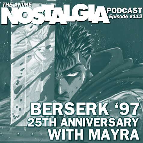 The Anime Nostalgia Podcast – ep 112: Berserk ’97 twenty fifth Anniversary with Mayra