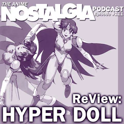 The Anime Nostalgia Podcast – ep 111: ReView: Hyper Doll