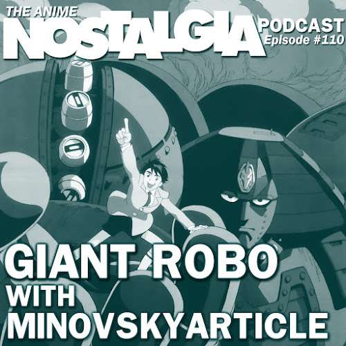 The Anime Nostalgia Podcast – ep 110: Huge Robo with MinovskyArticle