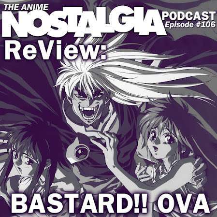 The Anime Nostalgia Podcast – ep 106: ReView: BASTARD!! OVA