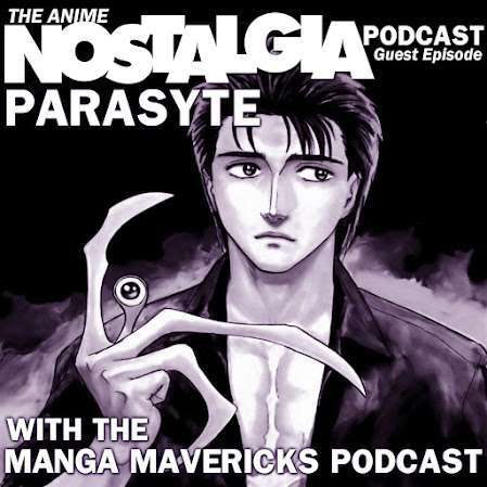 The Anime Nostalgia Podcast – Guest Episode: Parasyte with the Manga Mavericks Podcast