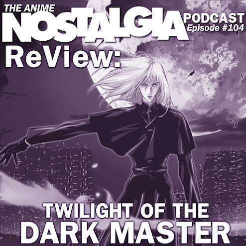 The Anime Nostalgia Podcast – ep 104: ReView: Twilight of the Dim Grasp