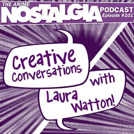 The Anime Nostalgia Podcast – ep 101: Inventive Conversations with Laura Watton