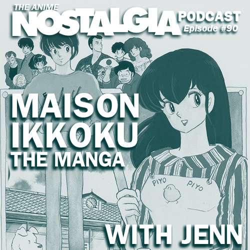 The Anime Nostalgia Podcast – ep 90: Maison Ikkoku with Jenn