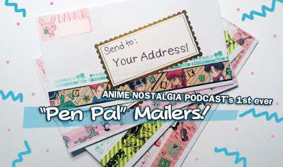 SOLD OUT! THANKS EVERYONE! The first ever Anime Nostalgia “Pen Pal” Mailers!