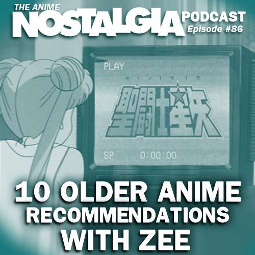 The Anime Nostalgia Podcast – ep 86: 10 Older Anime Solutions With Zee