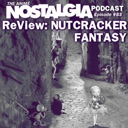 The Anime Nostalgia Podcast – ep 83: ReView: Nutcracker Myth