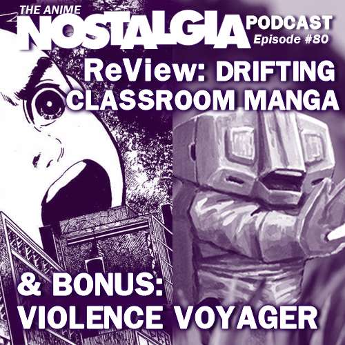 The Anime Nostalgia Podcast – ep 80: ReView: The Drifting Classroom manga & BONUS Violence Voyager