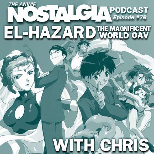 The Anime Nostalgia Podcast – ep 76: El-Hazard The Ideally suited World with Chris