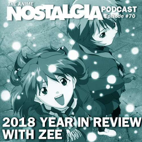The Anime Nostalgia Podcast – ep 70: 2018 one year in Evaluation