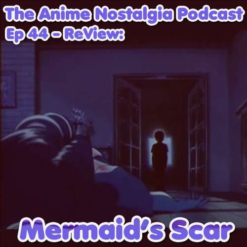 The Anime Nostalgia Podcast – Ep 44