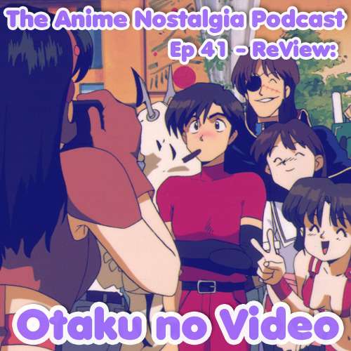 The Anime Nostalgia Podcast – Ep 41