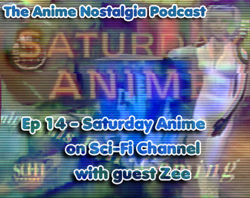 The Anime Nostalgia Podcast ep 14