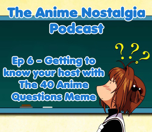 The Anime Nostalgia Podcast ep 06