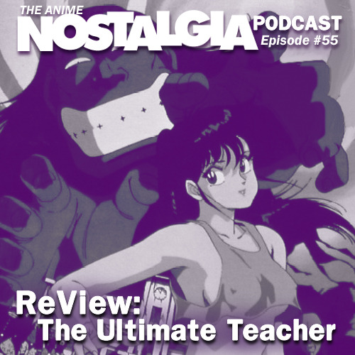 The Anime Nostalgia Podcast – Ep 55