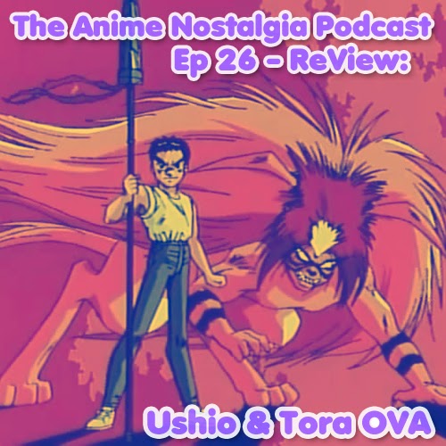 The Anime Nostalgia Podcast – Ep 26